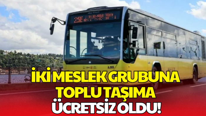 Resmi Gazete’de Yayımlandı: İki Meslek Grubuna Toplu Taşıma Ücretsiz Oldu